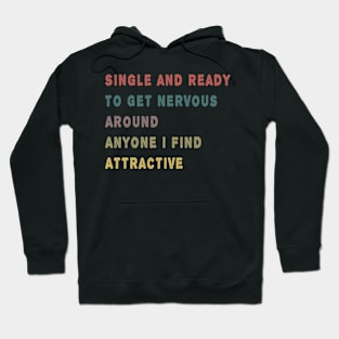 Single And Ready To Get Nervous Around Anyone I Find Attractive Hoodie